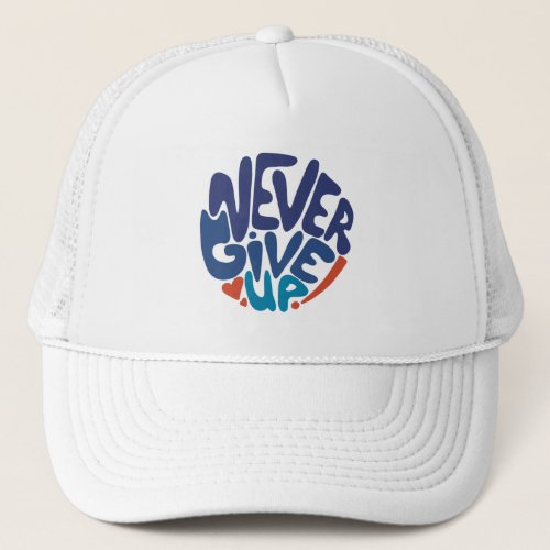 Never Give Up _ Blue and Red Dark Birthday Quote Trucker Hat