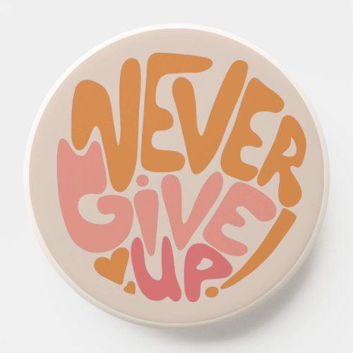 Never Give Up _ Blush Pink and Orange Motivational PopSocket