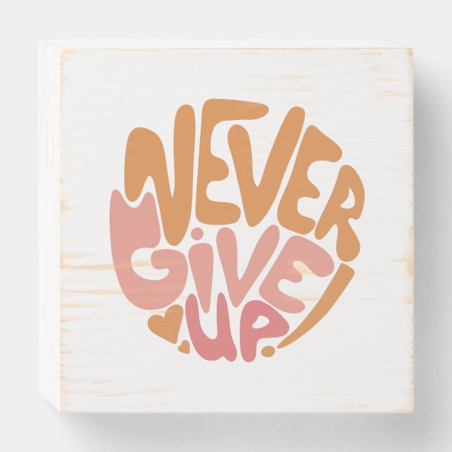 Never Give Up - Blush Pink and Orange Motivational Wooden Box Sign (Front Horizontal)