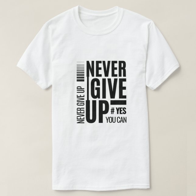 Never Give Up – Bold Motivational Quote  T-Shirt (Design Front)