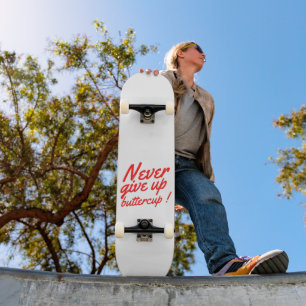 NEVER GIVE UP BUTTERCUP funny inspirational Skateboard