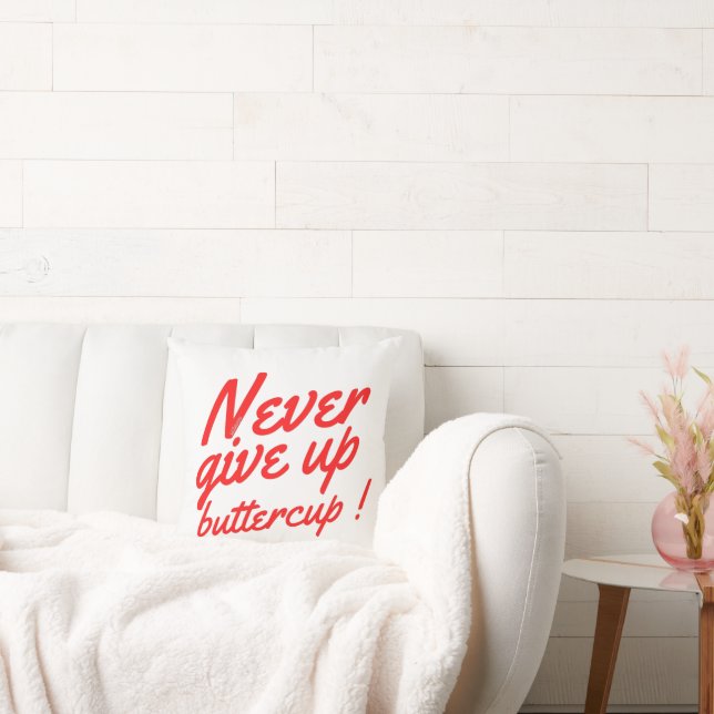 NEVER GIVE UP BUTTERCUP funny inspirational        Throw Pillow (Couch)