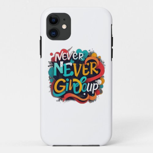 Never give up iPhone 11 case
