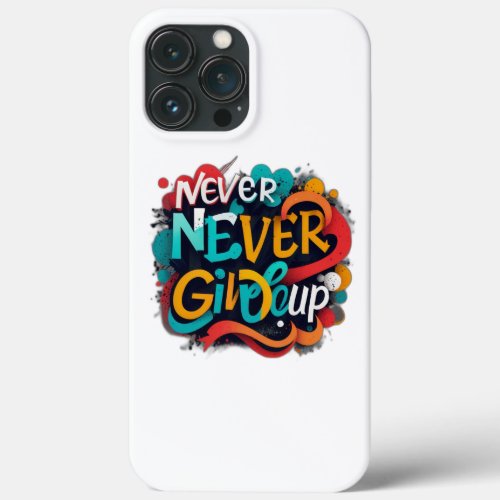 Never give up iPhone 13 pro max case