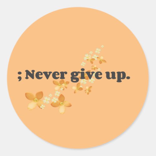  Never Give Up Classic Round Sticker