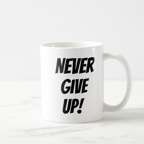 Never Give Up! Coffee Mug