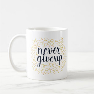 Never Give Up Coffee Mug
