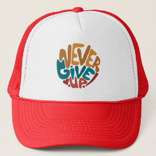 Never Give Up - Cute Motivational Message Trucker Hat