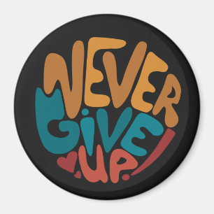 Never Give Up - Dark Motivational Message Magnet