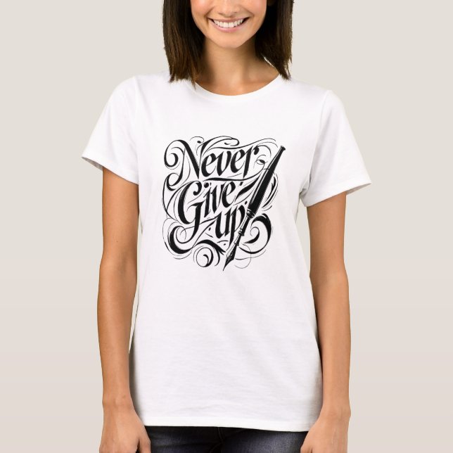 Never Give Up - Elegant Calligraphy Design T-Shirt (Front)
