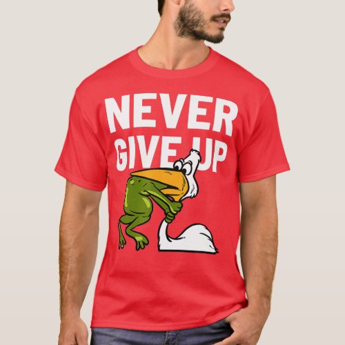 Never Give Up Frog Bird Choking Funny Motivation  T_Shirt