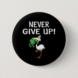 Never Give Up Frog Choking Bird Pinback Button