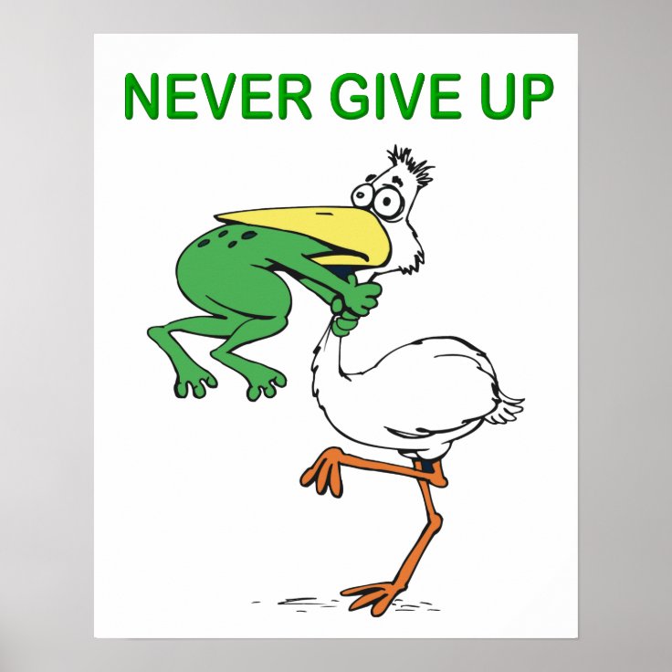 Never Give Up Frog Choking Bird Poster | Zazzle