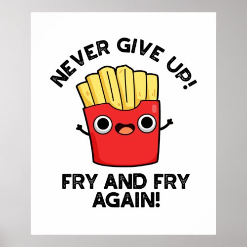 Never Give Up Fry And Fry Again Positive Pun  Poster