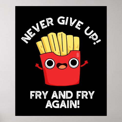 Never Give Up Fry And Fry Again Positive Pun  Poster