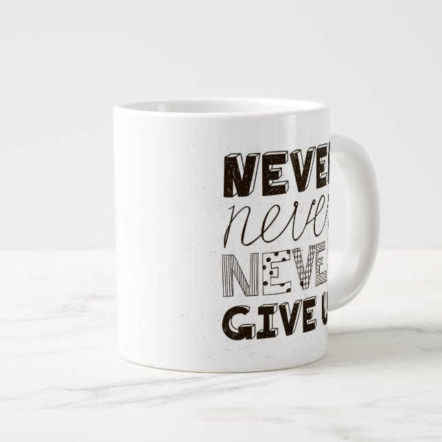 Never Give Up Giant Coffee Mug (Front Right)