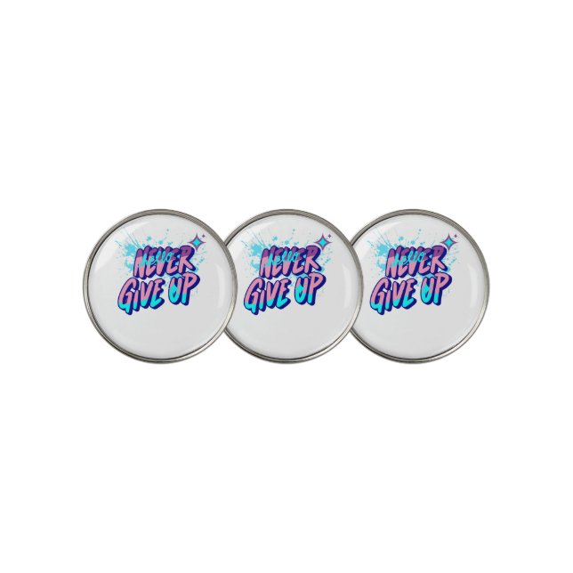 NEVER GIVE UP  GOLF BALL MARKER (3 Up)