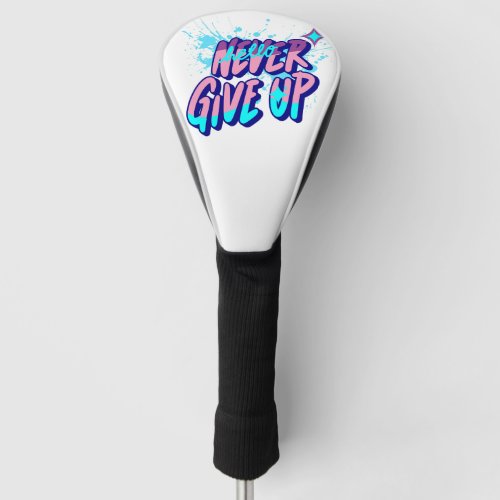 NEVER GIVE UP  GOLF HEAD COVER