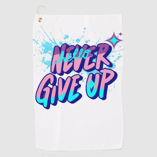 NEVER GIVE UP  GOLF TOWEL