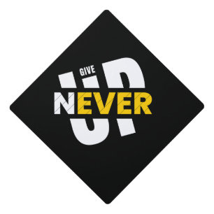 Never Give Up, Graduation Gift Workout Motivation  Graduation Cap Topper