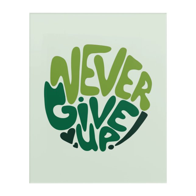Never Give Up - Green Positive Hand Lettering Acrylic Print (Front)