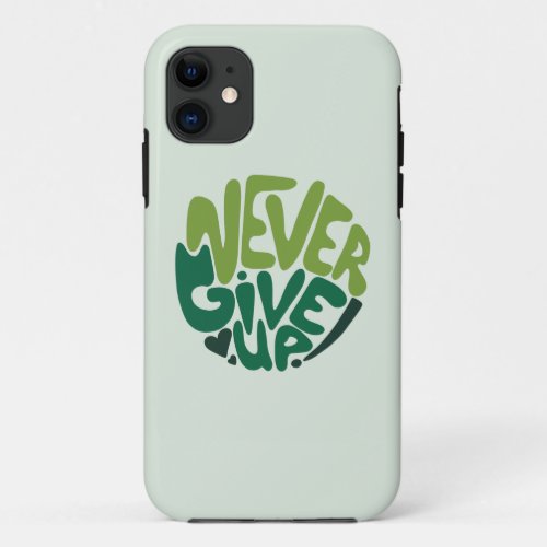 Never Give Up _ Green Positive Hand Lettering  iPhone 11 Case