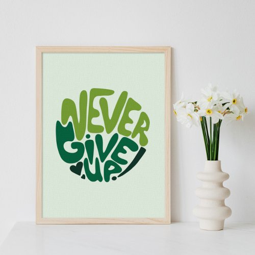 Never Give Up _ Green Positive Hand Lettering Poster