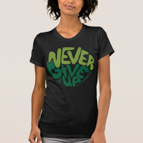 Never Give Up _ Green Positive Hand Lettering T_Sh T_Shirt