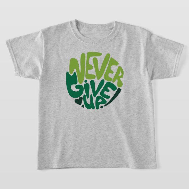Never Give Up - Green Positive Hand Lettering T-Shirt (Laydown)