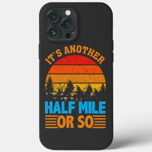 never give up hiking mantra nature exploration iPhone 13 pro max case