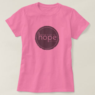 Never Give Up Hope - Pink Shirt