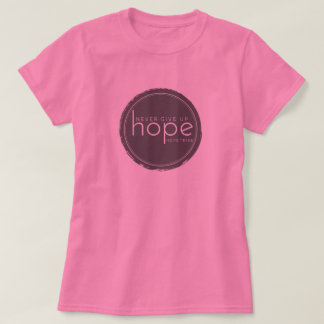 Never Give Up Hope - Pink Shirt