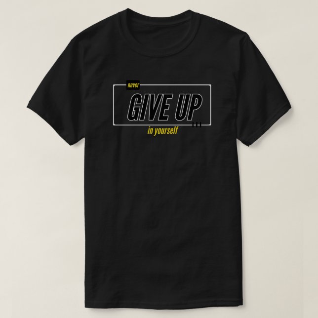 never give up in your self T-Shirt (Design Front)