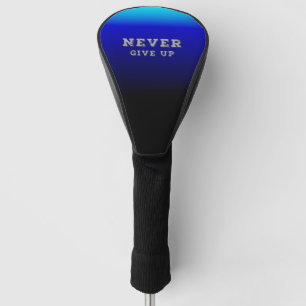 Never Give Up Inspiration Never Give Up Golf Head Cover