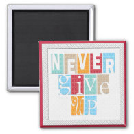 Never Give Up - Inspirational  Magnet