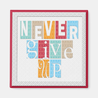 Never Give Up - Inspirational  Magnet