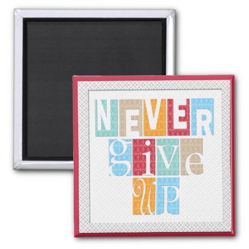 Never Give Up _ Inspirational  Magnet