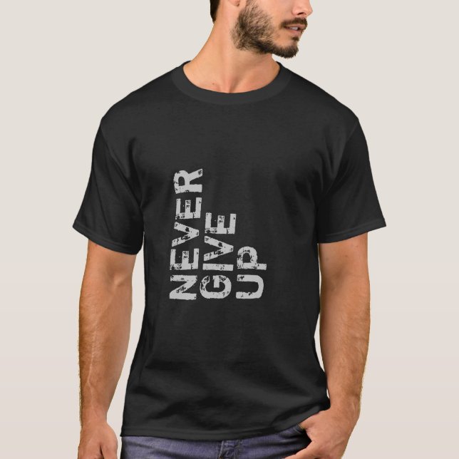 Never Give Up Inspirational Shirt (Front)