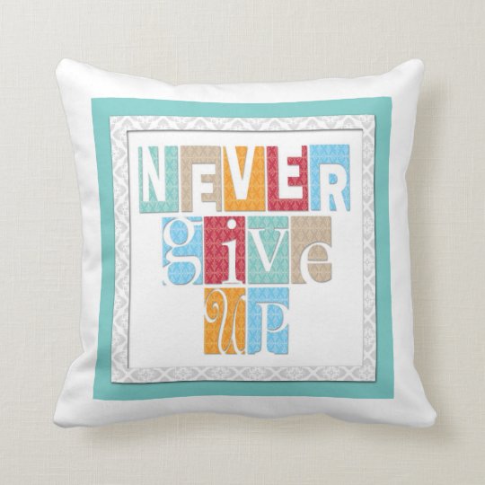 Never Give UpInspiring Words Pillow
