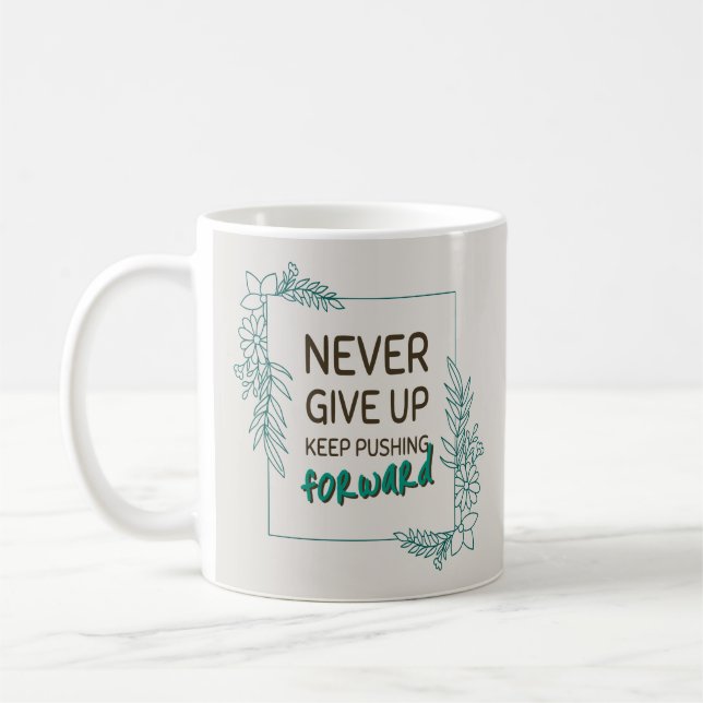 Never Give Up Keep Pushing Forward Positive Quote Coffee Mug (Left)