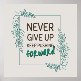 Never Give Up Keep Pushing Forward Positive Quote Poster