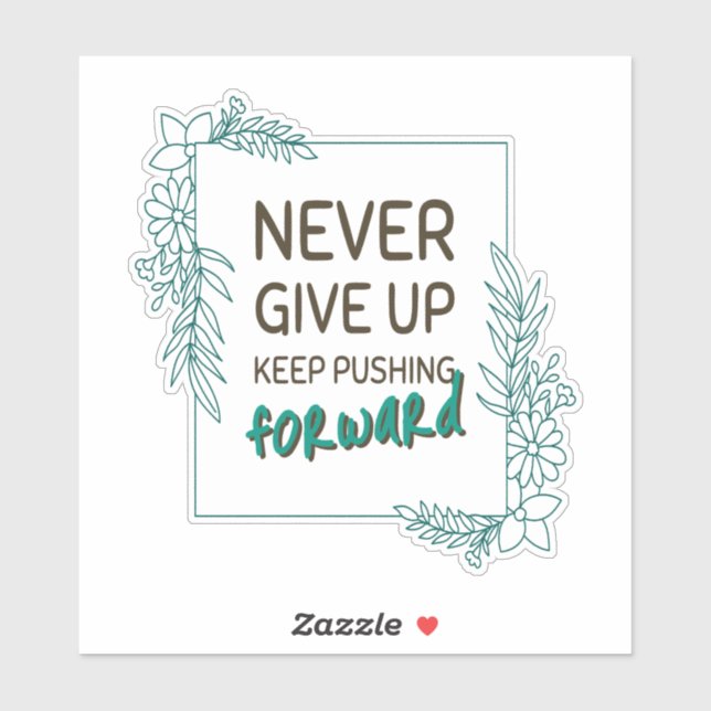 Never Give Up Keep Pushing Forward Positive Quote Sticker (Sheet)