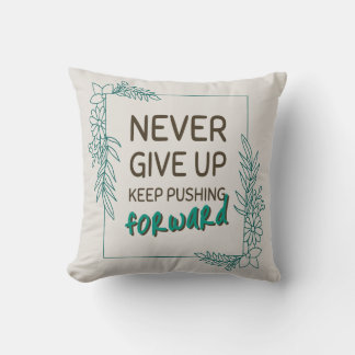Never Give Up Keep Pushing Forward Positive Quote Throw Pillow