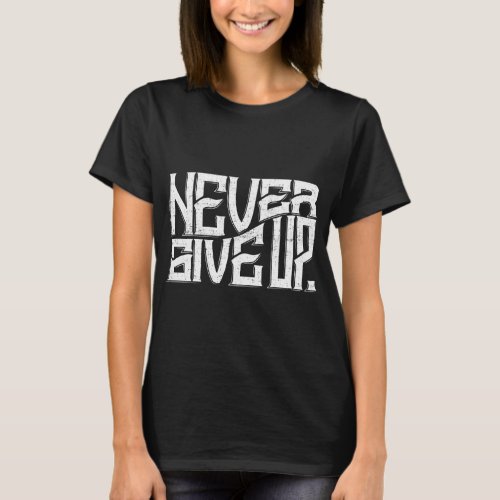 Never Give Up Ladies Tee White Text