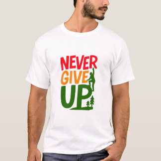 Never Give Up – Man Lifting Words Design T-Shirt