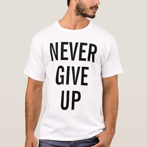 Never Give Up Mens Elegant Modern Template White T_Shirt