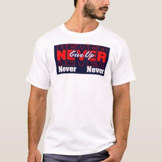 Never Give Up - Modern Layered Typography & Motiva T-Shirt