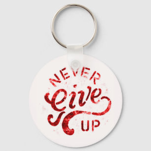NEVER GIVE UP MOTIVATIONAL ENCOURAGING QUOTES MOTT KEYCHAIN