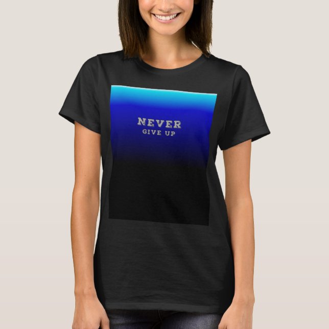 Never Give Up Motivational Never Give Up T-Shirt (Front)