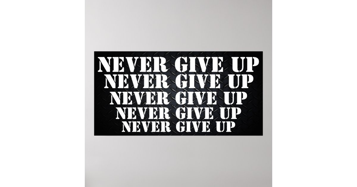 Never Give Up Motivational Poster | Zazzle